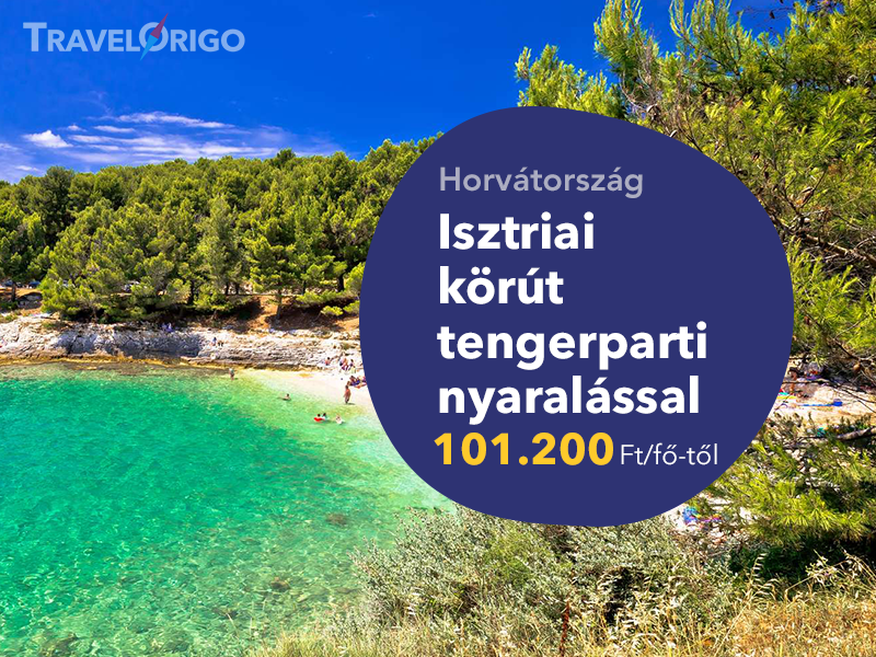 Horvátország utazás - Isztriai körút tengerparti nyaralással - TravelOrigo Utazási Iroda